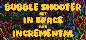 Bubble Shooter but In Space and Incremental cover Bubble Shooter but In Space and Incremental cover